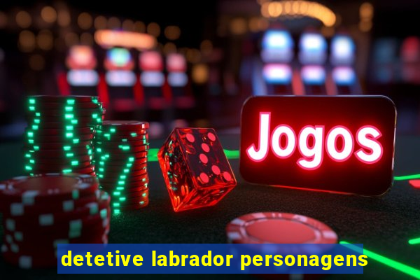 detetive labrador personagens